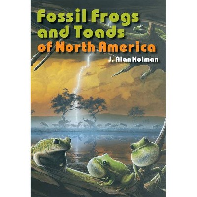 Fossil Frogs and Toads of North America - (Life of the Past) by  J Alan Holman (Paperback)