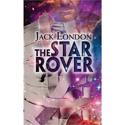 The Star Rover - (Dover Literature: Science Fiction/Fantasy) by  Jack London (Paperback)
