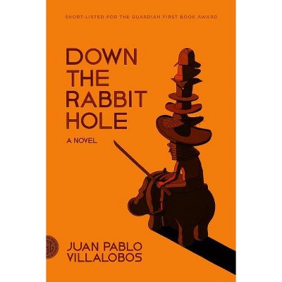 Down the Rabbit Hole - by  Juan Pablo Villalobos (Paperback)