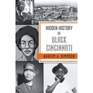 Hidden History of Black Cincinnati - (American Heritage) by  Kareem A Simpson (Paperback) - 1 of 1