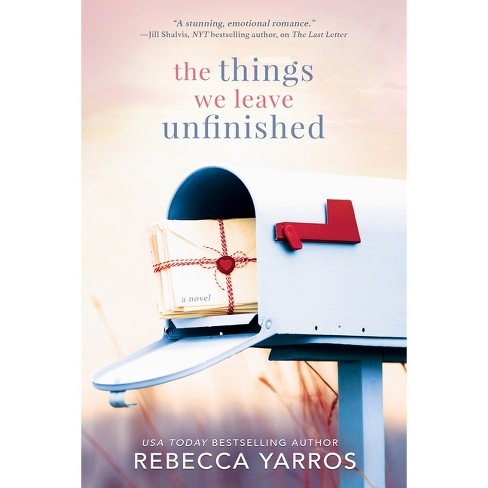 The Things We Leave Unfinished - By Rebecca Yarros (paperback) : Target