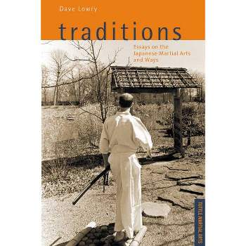 Traditions, Essays on the Japanese Martial Arts and Ways - by  Dave Lowry (Paperback)