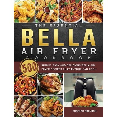 The Essential Bella Air Fryer Cookbook - by  Rudolph Brandon (Hardcover)