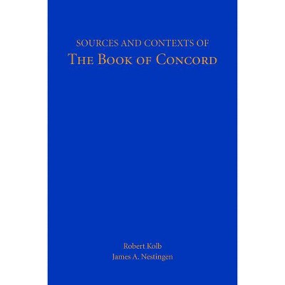 Sources and Contexts of The Book of Concord - by  Robert Kolb & James A Nestingen (Paperback)