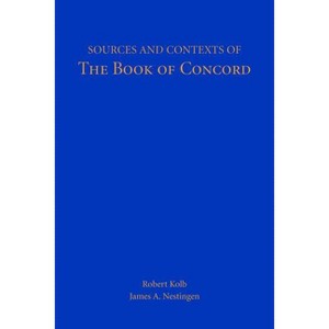 Sources and Contexts of The Book of Concord - by  Robert Kolb & James A Nestingen (Paperback) - 1 of 1