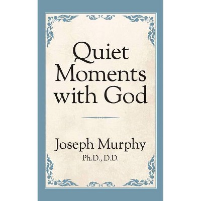 Quiet Moments with God - by  Joseph Murphy (Paperback)