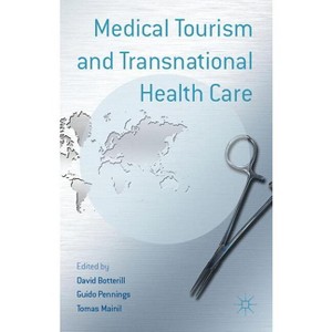 Medical Tourism and Transnational Health Care - by  D Botterill & G Pennings & T Mainil (Hardcover) - 1 of 1