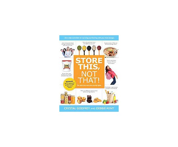 Store This, Not That! : The Quick and Easy Food Storage Guide (Paperback) (Crystal Godfrey & Debbie