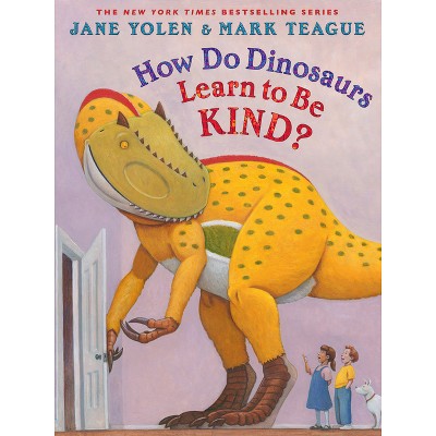How Do Dinosaurs Learn To Be Kind? - By Jane Yolen (hardcover