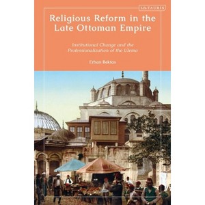 Religious Reform in the Late Ottoman Empire - by  Erhan Bektas (Hardcover) - 1 of 1