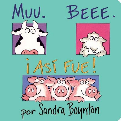 Muu. Beee. ¡Así Fue! (Moo, Baa, La La) - (Serious Silliness in Spanish!) by  Sandra Boynton (Board Book)