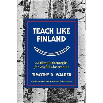 Teach Like Finland - by  Timothy D Walker (Hardcover)