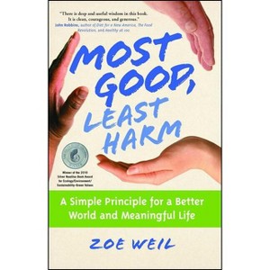 Most Good, Least Harm - by  Zoe Weil (Paperback) - 1 of 1