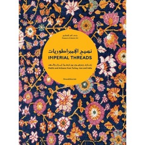 Imperial Threads: Motifs and Artisans from Turkey, Iran and India - (Hardcover) - 1 of 1