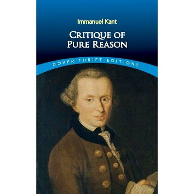 Critique of Pure Reason - (Dover Thrift Editions) by  Immanuel Kant (Paperback)