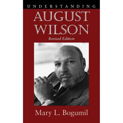 Understanding August Wilson - (Understanding Contemporary American Literature) 2nd Edition by  Mary L Bogumil (Paperback)