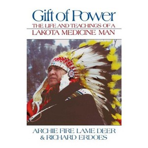 Gift of Power - by  Chief Archie Fire Lame Deer & Richard Erdoes (Paperback) - 1 of 1