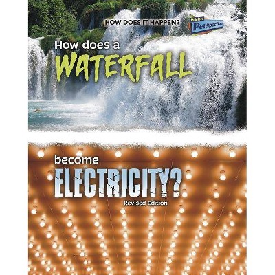 How Does a Waterfall Become Electricity? - (How Does It Happen) by  Robert Snedden (Paperback)