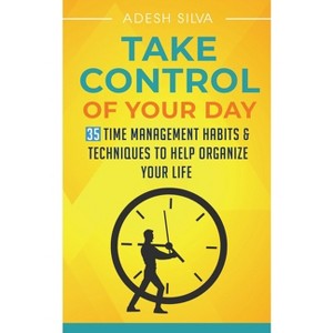 Take Control Of Your Day - by  Adesh Silva (Paperback) - 1 of 1