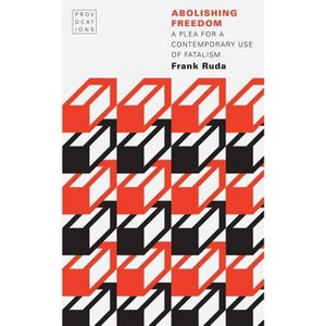 Abolishing Freedom - (Provocations) by  Frank Ruda (Paperback) - 1 of 1