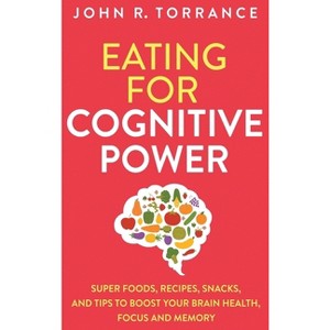 Eating for Cognitive Power - by  John R Torrance (Hardcover) - 1 of 1