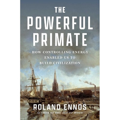 The Powerful Primate - by  Roland Ennos (Hardcover)