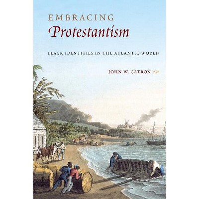 Embracing Protestantism - By John W Catron (hardcover) : Target