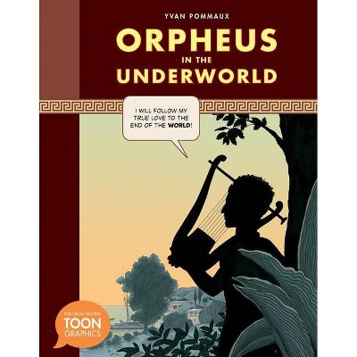 Orpheus in the Underworld - (Toon Graphic Mythology) by  Yvan Pommaux (Hardcover)