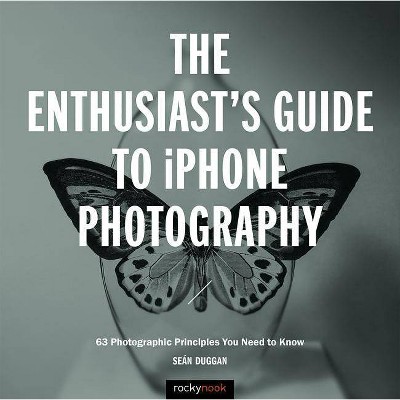 The Enthusiast's Guide to iPhone Photography - by  Seán Duggan (Paperback)