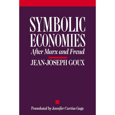 Symbolic Economies - (Cornell Paperbacks) by  Jean-Joseph Goux (Paperback)
