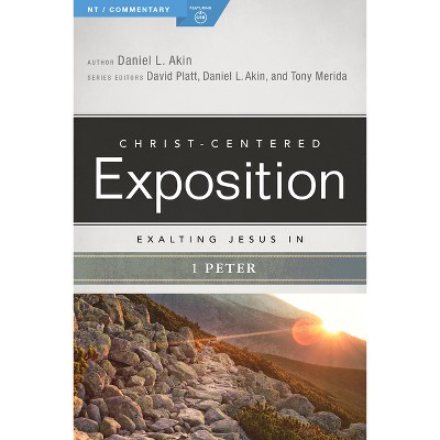 Exalting Jesus in 1 Peter - (Christ-Centered Exposition Commentary) by  Daniel L Akin (Paperback)
