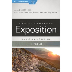 Exalting Jesus in 1 Peter - (Christ-Centered Exposition Commentary) by  Daniel L Akin (Paperback) - 1 of 1