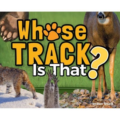 Whose Track Is That? - (Wildlife Picture Books) by  Stan Tekiela (Hardcover)