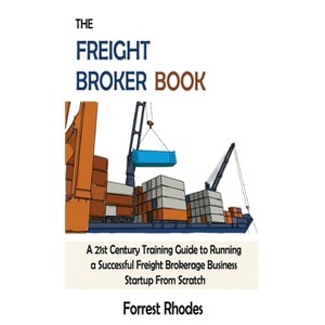 The Freight Broker Book - by  Forrest Rhodes (Hardcover) - 1 of 1