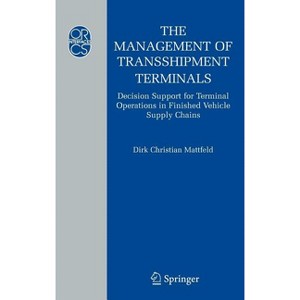 The Management of Transshipment Terminals - (Operations Research/Computer Science Interfaces) by  Dirk C Mattfeld (Hardcover) - 1 of 1