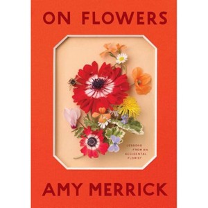 On Flowers - by  Amy Merrick (Hardcover) - 1 of 1