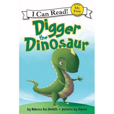 Digger the Dinosaur - (My First I Can Read) by  Rebecca Dotlich (Hardcover)