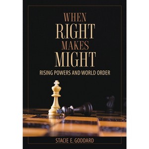 When Right Makes Might - (Cornell Studies in Security Affairs) by  Stacie E Goddard (Hardcover) - 1 of 1