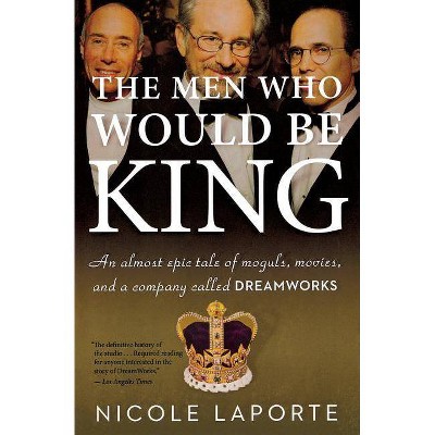 The Men Who Would Be King - by  Nicole Laporte (Paperback)