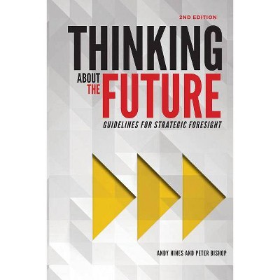 Thinking about the Future - by  Andy Hines & Peter Bishop (Paperback)