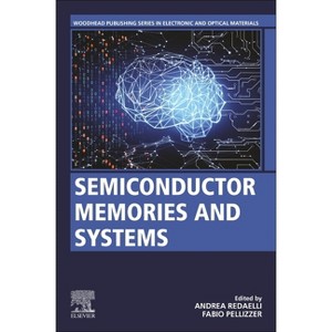 Semiconductor Memories and Systems - (Woodhead Publishing Electronic and Optical Materials) by  Andrea Redaelli & Fabio Pellizzer (Paperback) - 1 of 1