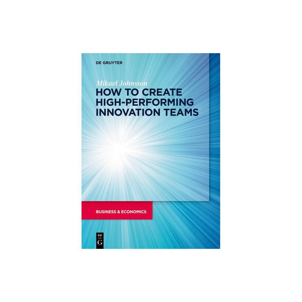 How to Create High-Performing Innovation Teams - by Mikael Johnsson (Paperback)