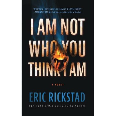 I Am Not Who You Think I Am - by  Eric Rickstad (Hardcover)