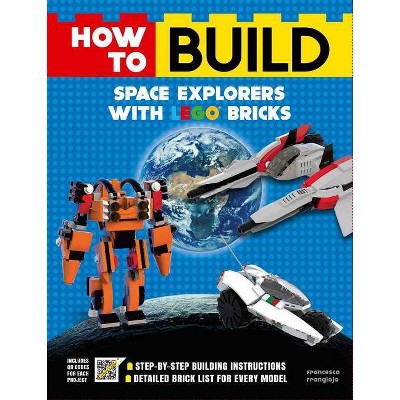 How to Build Space Explorers with Lego Bricks - by  Francesco Frangioja (Paperback)