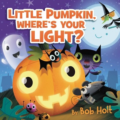 Little Pumpkin, Where's Your Light? - (Bob Holt Celebrates) by  Bob Holt (Board Book)