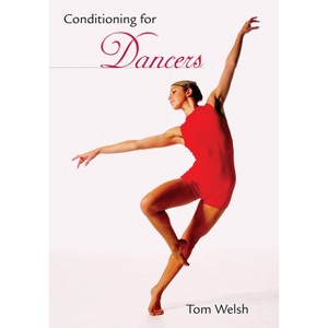 Conditioning for Dancers - by  Tom Welsh (Paperback) - 1 of 1