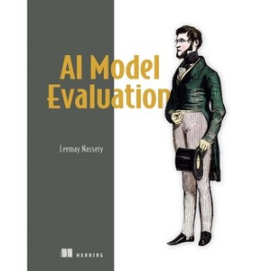 AI Model Evaluation - by  Leemay Nassery (Paperback) - 1 of 1