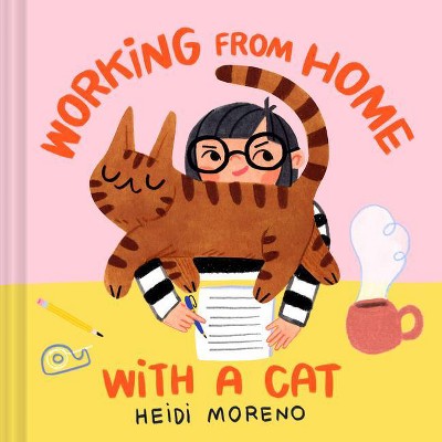 Working from Home with a Cat - by  Heidi Moreno (Hardcover)