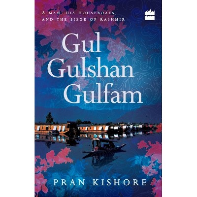 Gul Gulshan Gulfam - by  Pran Kishore (Paperback)