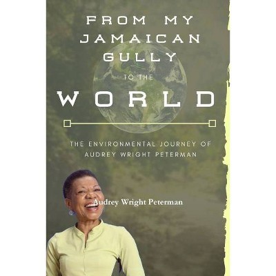 From My Jamaican Gully To the World - by  Audrey Wright Peterman (Paperback)